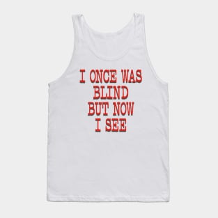 I ONCE WAS BLIND Tank Top